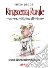 Rinascenza rurale, le zone interne dal medioevo all'età moderna: rinascita nella evoluzione del mondo contadino nel Sannio Agreste libro di Pacca Enzo