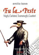 FU la peste: maghi, ciarlatani, taumaturghi, guaritori. Epidemie in Italia e nel Sannio dal Medioevo in poi