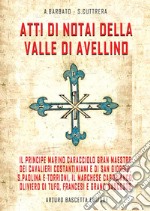 Atti di notai della valle di Avellino. il principe Marino Caracciolo gran maestro dei cavalieri costantiniani e di san Giorgio, S. Paolina e Torrioni, il Marchese Capobianco, Oliviero di Tufo, Francesi e grano nascosto libro