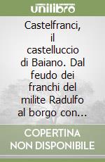 Castelfranci, il castelluccio di Baiano. Dal feudo dei franchi del milite Radulfo al borgo con la tela del Vigilante e i fabbricatori di organi libro