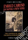 Enrico Caruso da Napoli a New York. Figlio di operai del cotone emigrati da Piedimonte d'Alife, Anna Baldini e Marcellino Caruso con atti inediti sui familiari libro