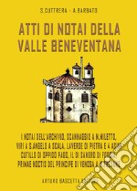 Atti di notai della valle beneventana: i notai dell'archivio, Scannaggio a M. Miletto, Viri a S. Angelo a Scala, Laverde di Pietra e i 4 asini, Cutillo di Oppido Pago, il disangro di Foggia, primae noctis del principe di Venosa a M. Fredane libro