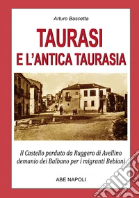Taurasi e l'antica Taurasia: il castello perduto da Ruggiero di Avellino, demanio dei Balbano per i migranti Bebiani libro