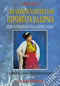 La canzone napoletana importata da Lipsia: le audizioni e le incisioni della Polyphon in Germania (1911-1915) libro