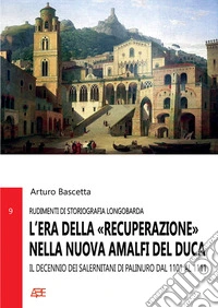L'era della «Recuperazione» nella nuova Amalfi del Duca. Il Decennio dei Salernitani di Palinuro dal 1101 al 1111 libro