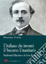 Ferdinando Palasciano e la Croce Rossa. L'italiano che inventò il soccorso umanitario libro