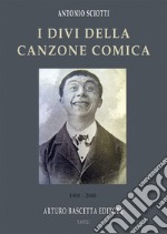 I divi della canzone comica: 1900-2000. Le storie di 36 personaggi come non le avete mai lette libro