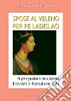 Spose al veleno per re Ladislao: pupe e pozioni che uccisero il sovrano di Neapulia di Gaeta nel 1414 libro