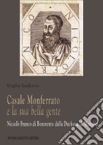 Casale Monferrato e la sua bella gente. Niccolò Franco di Benevento dalla duchessa di Mantova libro