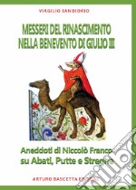 Messeri del Rinascimento nella Benevento di Paolo III. Aneddoti di Niccolò Franco su abati, putte e streghe libro