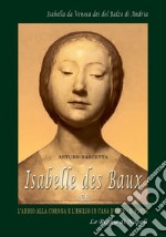 Isabelle Des Baux. Vol. 2: L' addio alla corona e l'esilio in casa d'Este libro