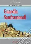 Guardia Sanframondi. Vol. 20: Nel Regno di Napoli: la preistoria, il borgo, le chiese, i ricordi libro