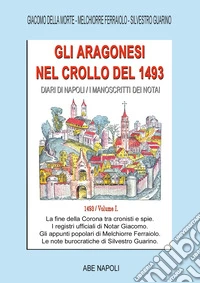 Gli Aragonesi nel crollo del 1493. Diari di Napoli/I manoscritti dei notai. A.d. 1493. Vol. 1