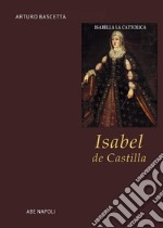 Isabel de Castilla. Isabella la Cattolica. Regina di Spagna e di Sicilia libro