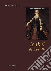 Isabel de Castilla. Isabella la Cattolica. Regina di Spagna e di Sicilia libro