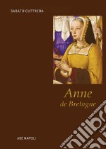 Anne de Bretagne. Anna di Bretagna