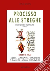 Processo alle streghe di Benevento. «Sibilla» La maga del fiume Sabato che appestó la torre di Benevento Maggio 1348. I quinternioni del 1348. Vol. 5