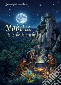 Mabilia e le erbe magiche: la medicina popolare delle mammane, le radici di Pietrastornina nel Trecento libro