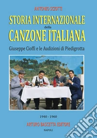Storia internazionale della canzone italiana: Giuseppe Cioffi e le audizioni di Piedigrotta (1940-1960): raccolta di testimonianze e documenti di prima mano libro