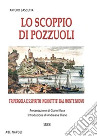 Lo scoppio di Pozzuoli. Tripergola e S. Spirito inghiottiti dal monte nuovo. 1538 libro