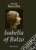 Isabella of Balzo. The Queen of Naples, Puglia and Sicily libro