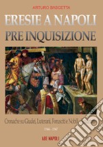 Eresie a Napoli pre Inquisizione: cronache su giudei, luterani, forusciti e nobili squartati. Gli editti contro l'eresia sono realtà libro