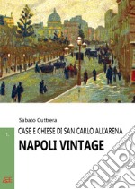 Napoli vintage. Vol. 1: Case e chiese di San Carlo all'Arena libro