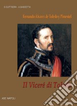 Il viceré di Toledo: Fernando Álvarez de Toledo y Pimentel, viceré di Napoli