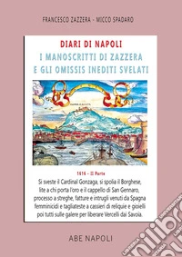 Diari di Napoli, il manoscritto di Zazzera e gli omissis svelati. II parte 1612. Vol. 2: Si sveste il cardinal Gonzaga, si spolia borghese, processo a streghe, fatture e intrugli venuti da Spagna (1 settembre-31 dicembre 1616) libro