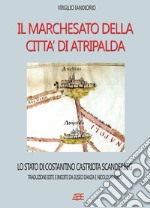 Il marchesato di Atripalda, lo stato di Costantino Castriota Scanderbg: traduzioni edite e inedite da Eliseo Danza da Montefusco e Nicolò Franco Beneventano libro