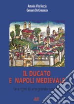 Il ducato e Napoli medievale, le origini di una grande capitale libro