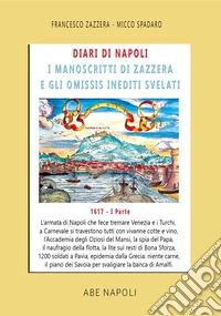 Diari di Napoli, il manoscritto di Zazzera e gli omissis inediti svelati. I parte 1617. Vol. 3: L'armata di Napoli che fece tremare Venezia e il piano dei Savoia per svaligiare la banca di Amalfi (1 gennaio-31 agosto 1617) libro