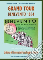 Grand Tour Benevento 1854: La storia del Sannio studiata da Inglesi e Francesi con traduzioni dagli originali in latino