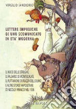 Lettere impudiche di uno scomunicato: il noce delle streghe, il falsario di Montecalvo, il puttanone di piazza dell'Olmo e altre storie napoletane e beneventane di Nicolò Franco libro