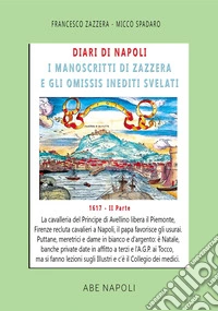 Diari di Napoli, il manoscritto di Zazzera e gli omissis inediti svelati. II parte 1617. Vol. 4: Festa a Palazzo con 12 dame d'argento e Firenze recluta solo bei cavalieri (1 settembre - 31 dicembre 1617) libro