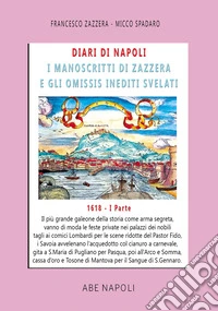 Diari di Napoli, il manoscritto di Zazzera e gli omissis inediti svelati. I parte 1618. Vol. 5: Il più grande galeone della storia come arma segreta. Vanno di moda le feste private nei palazzi coi comici Lombardi (1 gennaio-30 giugno 1618) libro