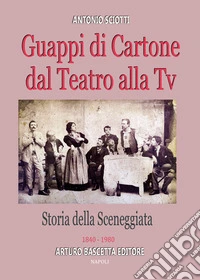Guappi di cartone dal teatro alla tv, storia della sceneggiata: 1840-1980 libro