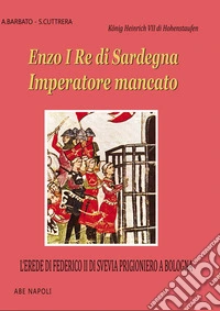 Enzo I re di Sardegna imperatore mancato: l'erede di Federico II di Svevia prigioniero a Bologna libro