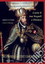 Carlo V tra Napoli e Firenze: l'arco trionfale, il viceré e l'amicizia col duca di Firenze e il Merliano Da Nola