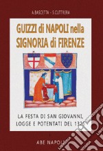 Guizzi di Napoli nella signoria di Firenze: la festa di S. Giovanni, logge e potentati del 1326 libro