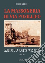 La massoneria di via Posillipo: Lauberg e la società patriottica. 1792-1793 libro