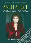 Angela luce: la dea dello spettacolo. Almanacco della canzone e dello spettacolo libro