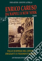 Enrico Caruso da Napoli a New York. Figlio di operai del cotone emigrati da Piedimonte d'Alife libro