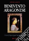 Benevento aragonese. Il Ducato del Papa in Regno di Napoli fra 1458 e 1498 libro