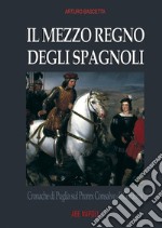 Il mezzo regno degli spagnoli. Cronache di Puglia sul prorex Consalvo di Cordova libro