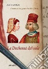 La Duchessa del sale. Eleonora D'Aragona e Ercole I d'Este libro