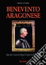 Benevento aragonese. Vol. 1: Il ducato del papa in Regno di Napoli fra 1418 e 1458 libro