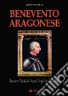 Benevento aragonese. Vol. 1: Il ducato del papa in Regno di Napoli fra 1418 e 1458 libro di Cuttrera Sabato