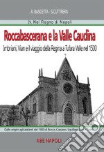 Roccabascerana e la Valle Caudina: dalle origini agli abitanti del 1900 di Rocca, Cassano, Squillani, Zolli e Tuoro. Imbriani, Vian e il viaggio della Regina a Tufara Valle nel 1500 libro