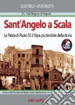 Sant'Angelo a scala: la patria di Paolo IV, il papa più terribile della storia. L'Incoronata fondata dal Beato Giulio Nardonensis e il corpo di San Silvestro papa libro